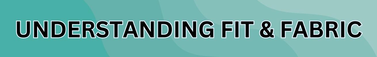 understanding the fit and fabric